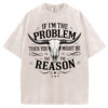 If I'm The Problem Then You Might Be The Reason T-shirt/Sweatshirt