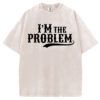 I'm the Problem T-shirt/Sweatshirt