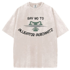 Say No To Alligator Auschwitz T-shirt/Sweatshirt
