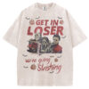 Get In Loser We're Going Slashing T-shirt/Sweatshirt