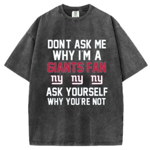 Don't ask me why I'm a Giants fan T-Shirt/Sweatshirt
